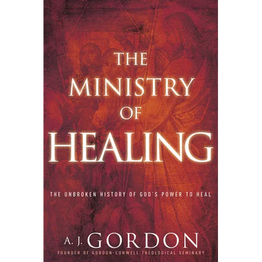 The Ministry of Healing: The Unbroken History of God's Power to Heal
