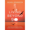 Living Beyond 90: How God Led 50 Friends of Mine to Pave a Path for Me Beyond the 90s