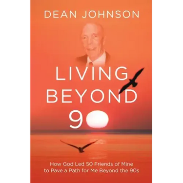 Living Beyond 90: How God Led 50 Friends of Mine to Pave a Path for Me Beyond the 90s