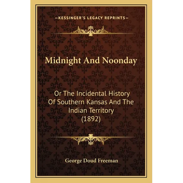 Midnight And Noonday: Or The Incidental History Of Southern Kansas And The Indian Territory (1892)