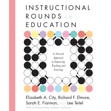 Instructional Rounds in Education: A Network Approach to Improving Teaching and Learning