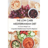 The Low Carb Mediterranean Diet For Quick Weight Loss_ 5 Ingredient Mediterranean Food For Beginners: 30-Minute Mediterranean Diet Cookbook