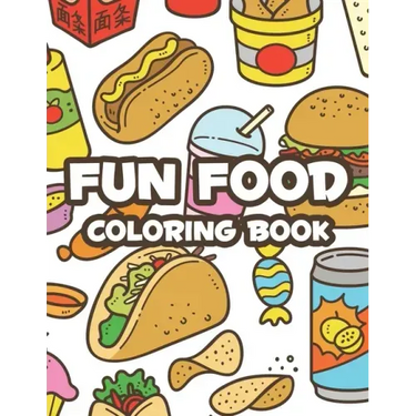 Fun Food Coloring Book: Childrens Coloring Sheets Of Food Designs And Illustrations, Trace And Color Activity Pages About Food