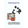 Autism And GAPS Diet: Can It Dramatically Changes Your World?: Diet Chart For Autistic Child