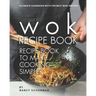 Wok Recipe Book to Make Cooking Simpler: Ultimate Cookbook with The Best Wok Recipes