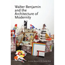 Walter Benjamin and the Architecture of Modernity