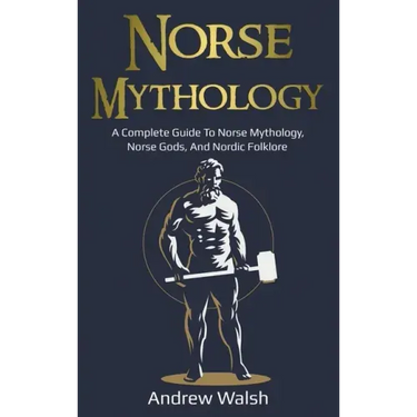 Norse Mythology: A Complete Guide to Norse Mythology, Norse Gods, and Nordic Folklore