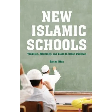 New Islamic Schools: Tradition, Modernity, and Class in Urban Pakistan