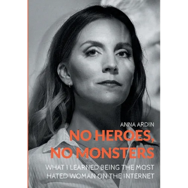 No Heroes, No Monsters: What I Learned Being the Most Hated Woman on the Internet