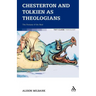Chesterton and Tolkien as Theologians: The Fantasy of the Real