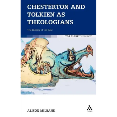 Chesterton and Tolkien as Theologians: The Fantasy of the Real