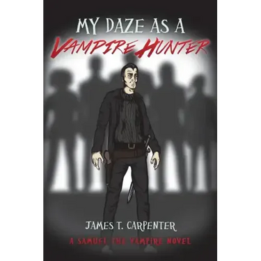 My Daze as a Vampire Hunter: A Samuel the Vampire Novel