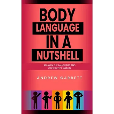 Body Language In A Nutshell, Awaken The Language And Confidence Within.