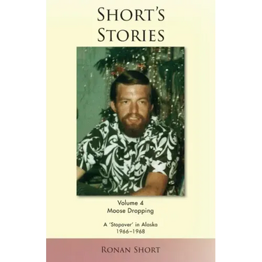Short's Stories: Moose Dropping, A 'Stopover' in Alaska, 1966-1968