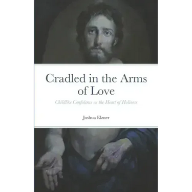 Cradled in the Arms of Love: Childlike Confidence as the Heart of Holiness