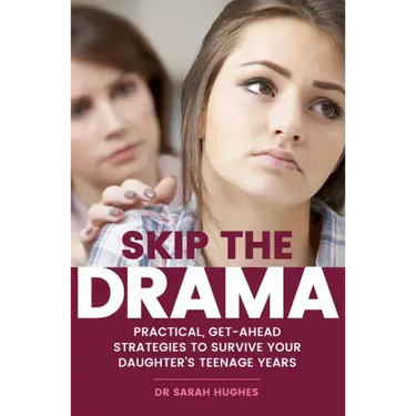 Skip the Drama: Practical, Get-Ahead Strategies to Survive Your Daughter's Teenage Years