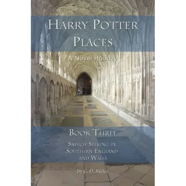 Harry Potter Places Book Three - Snitch-Seeking in Southern England and Wales
