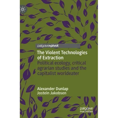 The Violent Technologies of Extraction: Political Ecology, Critical Agrarian Studies and the Capitalist Worldeater