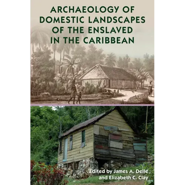 Archaeology of Domestic Landscapes of the Enslaved in the Caribbean