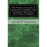 The Works of Lucian of Samosata Complete with Exceptions Specified in the Preface Complete