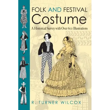 Folk and Festival Costume: A Historical Survey with Over 600 Illustrations