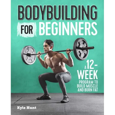Bodybuilding for Beginners: A 12-Week Program to Build Muscle and Burn Fat