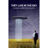They Live in the Sky: Invisible Incredible UFOs Around Us