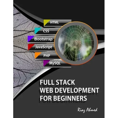 Full Stack Web Development For Beginners: Learn Ecommerce Web Development Using HTML5, CSS3, Bootstrap, JavaScript, MySQL, and PHP