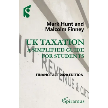 UK Taxation: A Simplified Guide for Students: Finance ACT 2020 Edition