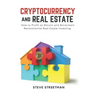 Cryptocurrency and Real Estate: how to Profit as Bitcoin and Blockchain Revolutionize Real Estate Investing
