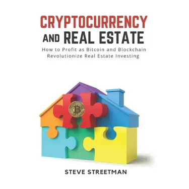 Cryptocurrency and Real Estate: how to Profit as Bitcoin and Blockchain Revolutionize Real Estate Investing