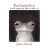 The Cursed Frog: & Other Modern Fairy Tales For Grown-Ups