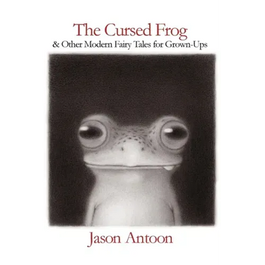 The Cursed Frog: & Other Modern Fairy Tales For Grown-Ups