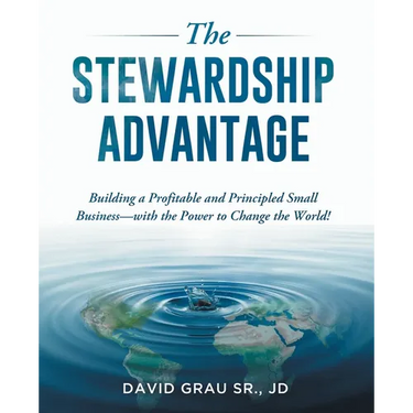 The Stewardship Advantage: Building a Profitable and Principled Small Business-with the Power to Change the World!