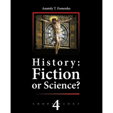 History: Fiction or Science? Chronology Vol.IV: Why, When and Who invented the Antiquity?