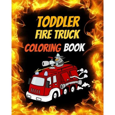 Toddler Fire Truck Coloring Book: Great gift idea for children girls and boys who love fire trucks and enjoy to color big trucks with different colors