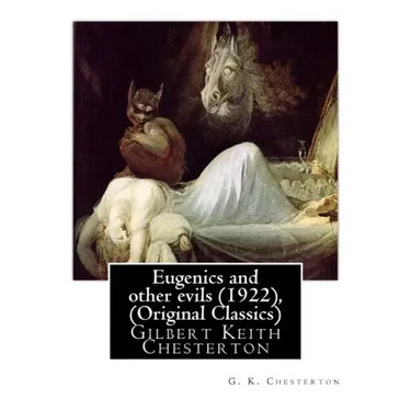 Eugenics and Other Evils (1922), by G. K. Chesterton (Original Classics): Gilbert Keith Chesterton