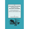 English Ancestry and Homes of the Pilgrim Fathers Who Came to Plymouth on the Mayflower in 1620 and the Fortune in 1621 and the Anne and the Littl