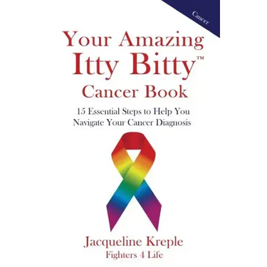 Your Amazing Itty Bitty Cancer Book: 15 Essential Steps to Help You Navigate Your Cancer Diagnosis