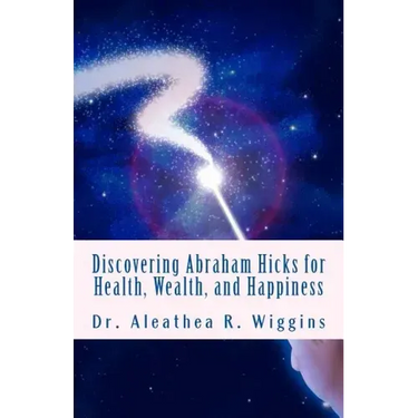 Discovering Abraham Hicks for Health, Wealth, and Happiness