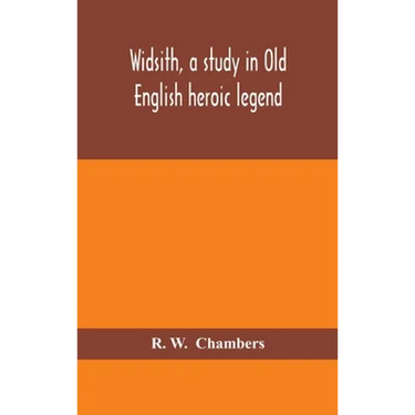 Widsith, A Study In Old English Heroic Legend