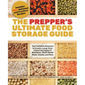 The Prepper's Ultimate Food-Storage Guide: Your Complete Resource to Create a Long-Term, Lifesaving Supply of Nutritious, Shelf-Stable Meals, Snacks,