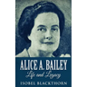 Alice A. Bailey - Life and Legacy
