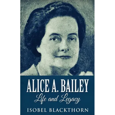 Alice A. Bailey - Life and Legacy