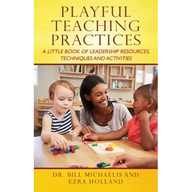 Playful Teaching Practices: A Little Book of Leadership Resources, Techniques and Activities