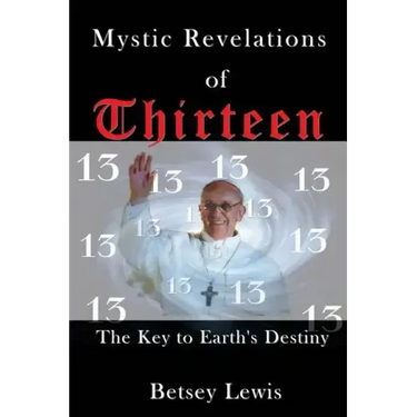 Mystic Revelations of Thirteen: The Key to Earth's Destiny