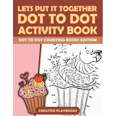 Lets Put It Together Dot to Dot Activity Book - Dot to Dot Counting Books Edition
