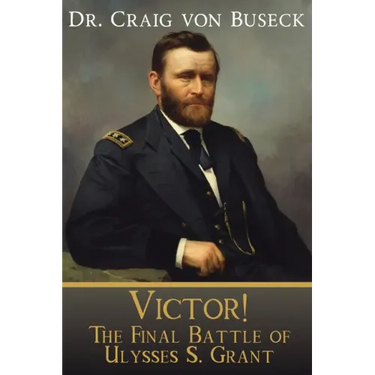 Victor!: The Final Battle of Ulysses S. Grant