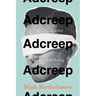 Adcreep: The Case Against Modern Marketing
