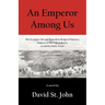 An Emperor Among Us: The Eccentric Life and Benevolent Reign of Norton I, Emperor of the United States, as Told by Mark Twain